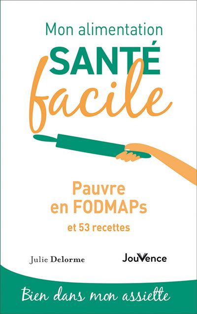 Mon alimentation santé facile : Pauvre en FODMAPS - Julie Delorme - broché