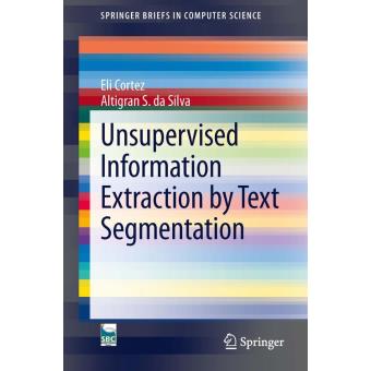Unsupervised Information Extraction by Text Segmentation (SpringerBriefs in Computer Science)