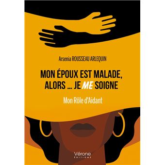 Mon époux est malade, alors... je ME soigne - Mon Rôle d'Aidant