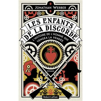 Les Enfants de la discorde - L'Histoire de l homme qui vengea la Vendée