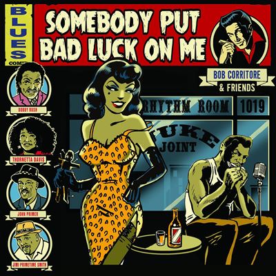Bob Corritore & Friends : Somebody Put Bad Luck On Me