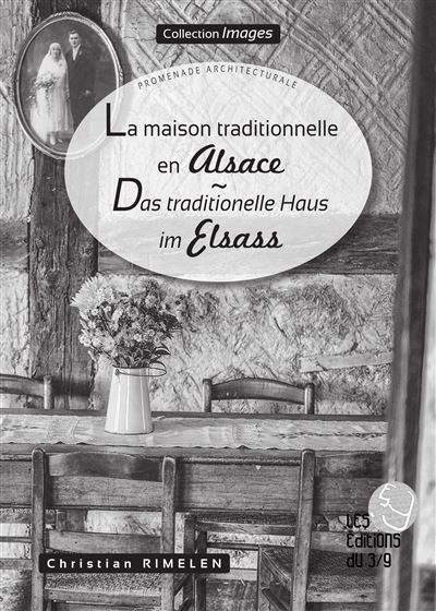 La maison traditionnelle en Alsace, Das traditionelle Haus im Elsass