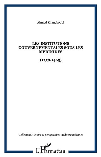Les institutions gouvernementales sous les Mérinides : 1258-1465