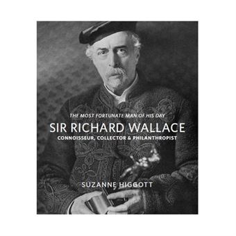 L'homme le plus fortune de son temps': Sir Richard Wallace