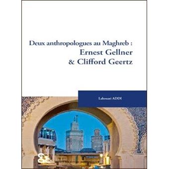 Deux anthropologues au Maghreb : Ernest Gellner et Clifford Geertz