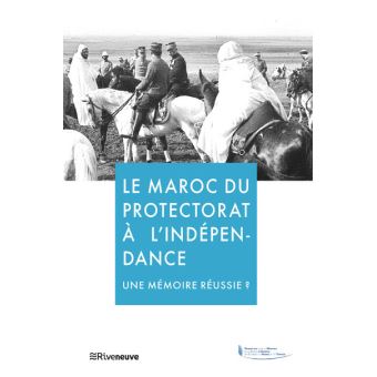 Maroc : Du Protectorat à l'Indépendance - Mémoires désunies ?