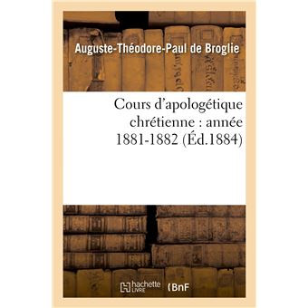 Cours d'apologétique chrétienne : année 1881-1882