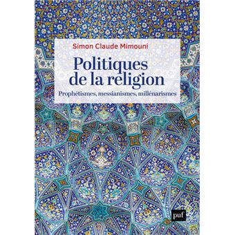 Politiques de la religion : prophétismes, messianismes, millénarismes