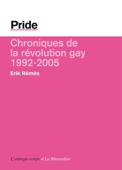 Pride chroniques de la revolution gay 1992-2005