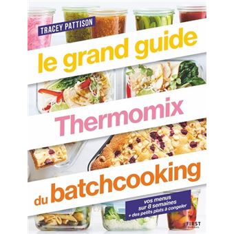 Le Grand Guide Thermomix Du Batchcooking Broche Tracey Pattison Achat Livre Fnac