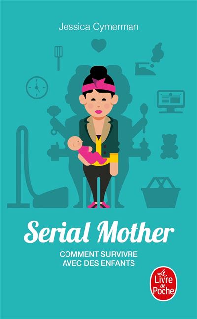Serial mother, comment survivre avec des enfants