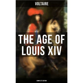 The Age Of Louis XIV (Complete Edition) by Voltaire, eBook