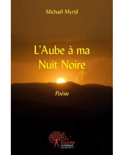 L'aube à ma nuit noire