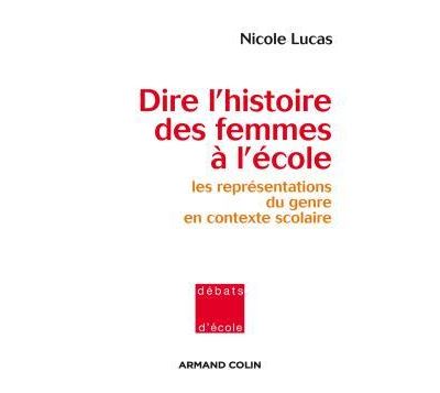 Dire l'histoire des femmes à l'école - Les représentations du genre en contexte scolaire - Nicole Lucas - broché