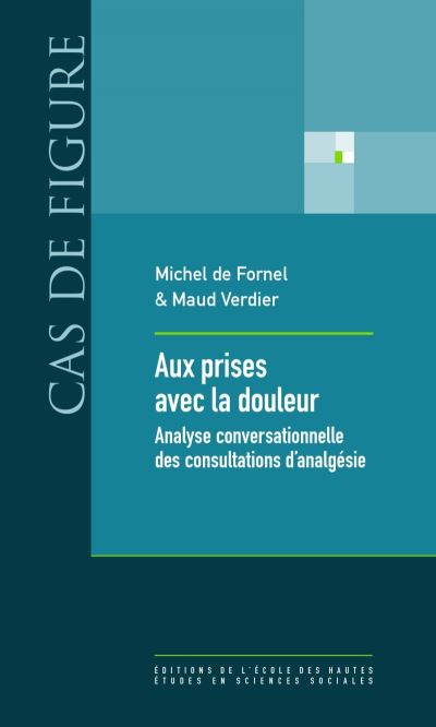 Aux prises avec la douleur - Analyse conversationnelle des c - Michel de Fornel - broché