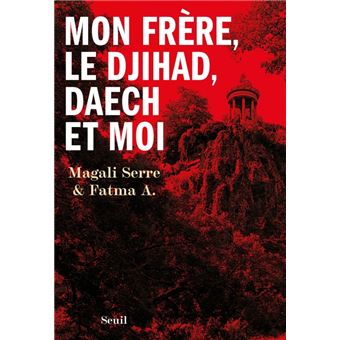 Mon frère, le djihad, Daech et moi