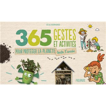 365 gestes et activités pour protéger la planète toute l année