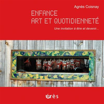 Enfance art et quotidiennete invitation a etre et devenir (+ 1dvd + 1cd audio)