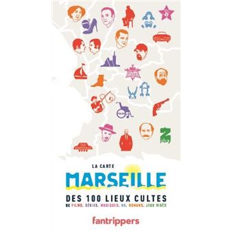 La Carte Marseille Des 100 Lieux Cultes de Films, Séries, Musiques, BD, Romans