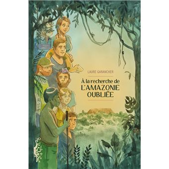 A La Recherche De L Amazonie Oubliee Broche Laure Garancher Laure Garancher Achat Livre Ou Ebook Fnac