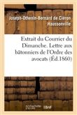 Extrait du "Courrier du Dimanche". Lettre aux bâtonniers de l'Ordre des avocats,