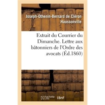 Extrait du "Courrier du Dimanche". Lettre aux bâtonniers de l'Ordre des avocats,