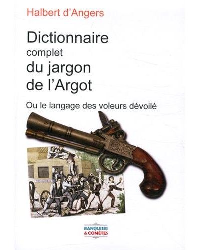 Dictionnaire complet du jargon de l'argot