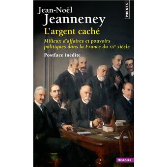 L'Argent caché. Milieux d'affaires et pouvoirs politiques dans la France du XXe siècle ((postface in
