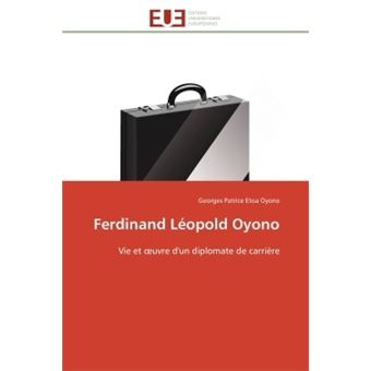 Ferdinand Léopold Oyono Vie et oeuvre d'un diplomate de carrière ...