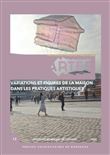 Variations et figures de la maison dans les pratiques artistiques
