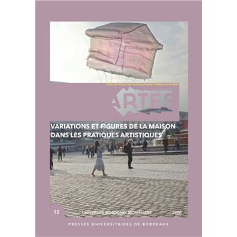 Variations et figures de la maison dans les pratiques artistiques