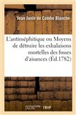 L'antiméphitique. Moyens de détruire les exhalaisons pernicieuses et mortelles des fosses d'aisances