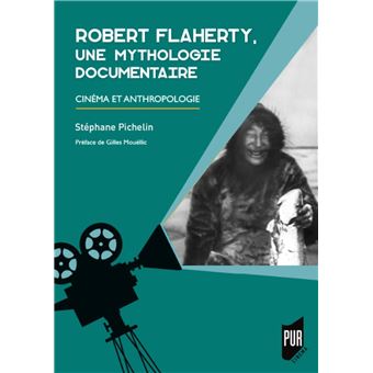 Robert Flaherty, une mythologie documentaire