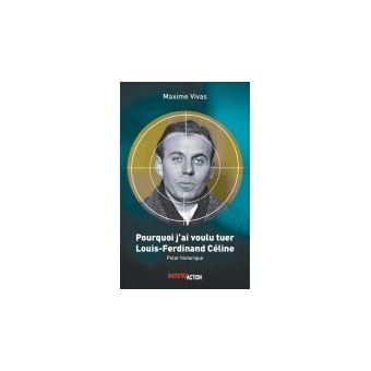 Pourquoi j'ai voulu tuer Louis-Ferdinand Céline