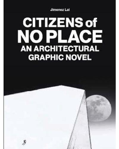 CITIZENS OF NO PLACE AN ARCHITECTURAL GRAPHIC NOVEL