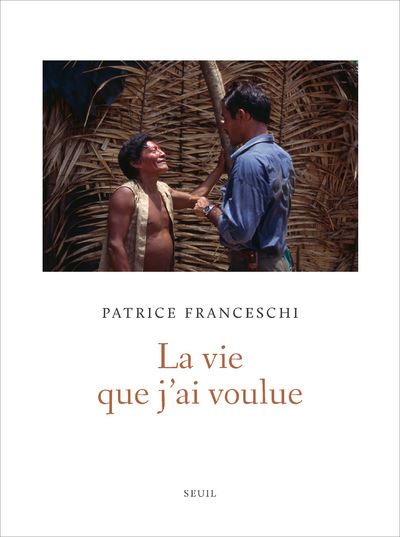 La Vie que j'ai voulue - Patrice Franceschi - relié