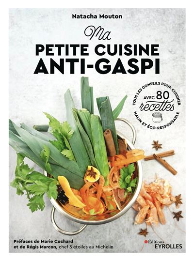 Ma Petite Cuisine Anti Gaspi Tous Les Conseils Pour Cuisiner Malin Et Eco Responsable Avec 80 Recettes Prefaces De Marie Cochard Et De Regis Marcon Chef 3 Etoiles Au Michelin Broche Natacha Mouton Achat Livre Ou Ebook Fnac