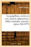 Les grapillons, contes en vers, sonnets, épigrammes, fables, boutades, naïvetés, épices
