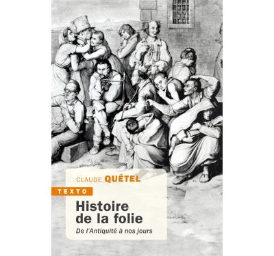 Histoire de la folie de l antiquite a nos jours