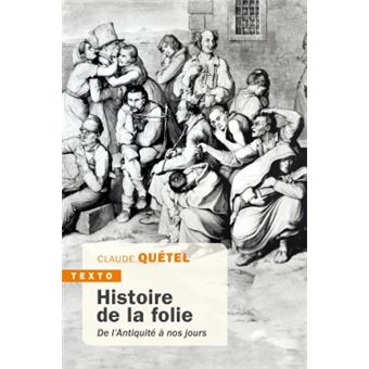 Histoire de la folie De l'antiquité à nos jours - Poche - Claude Quétel - Achat  Livre ou ebook