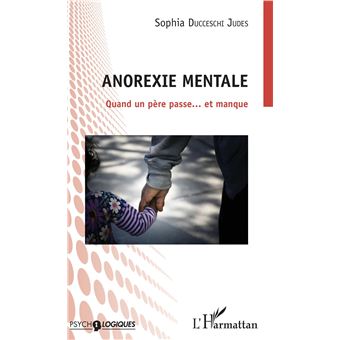 Anorexie Mentale Quand Un Père Passe... Et Manque - Broché - Sophia ...