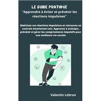 LE GUIDE PRATIQUE " Apprendre à évier et prévenir les réactions impulsives "