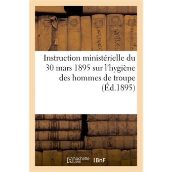 Instruction ministérielle du 30 mars 1895 sur l'hygiène des hommes de troupe