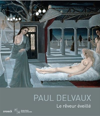 Paul Delvaux le reveur eveille
