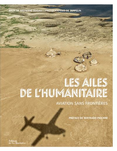 Les ailes de l'humanitaire. Aviation sans Frontières - Stéphane Dugast - cartonné