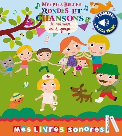 Mes plus belles Rondes et chansons à mimer ou à jouer - Mes livres sonores
