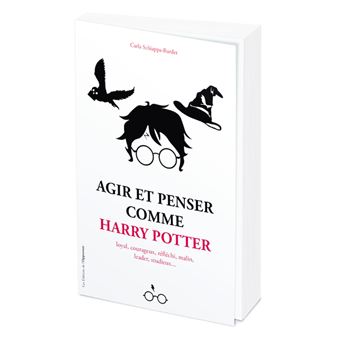 Agir et penser comme Harry Potter - Loyal, courageux, réfléchi, malin, leader, studieux...