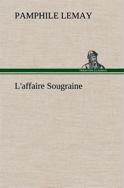 L'affaire Sougraine - Pamphile Lemay - broché