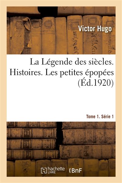 La Légende des siècles. Tome 1. Série 1. Histoires. Les petites épopées