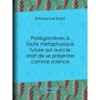Prolégomènes à toute métaphysique future qui aura le droit de se présenter comme science